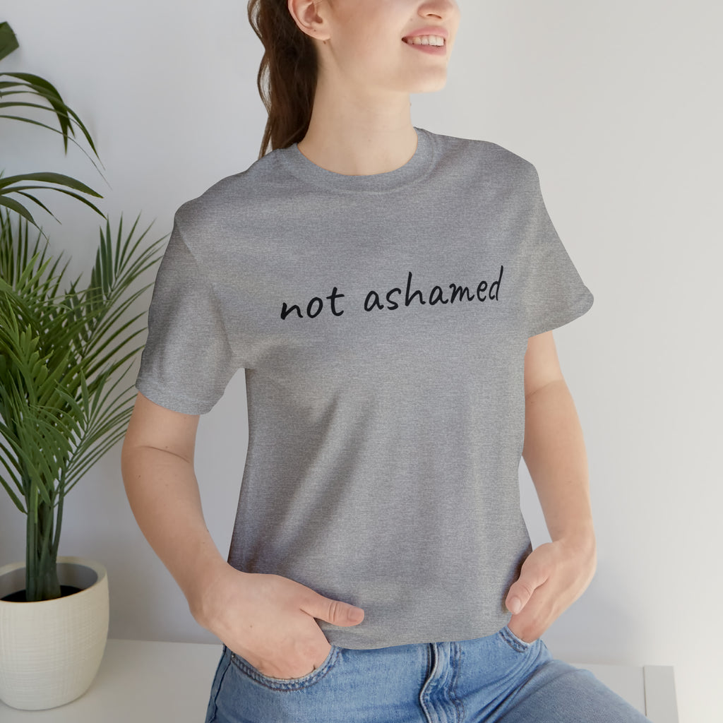 Not Ashamed - Unisex Jersey Short Sleeve Tee