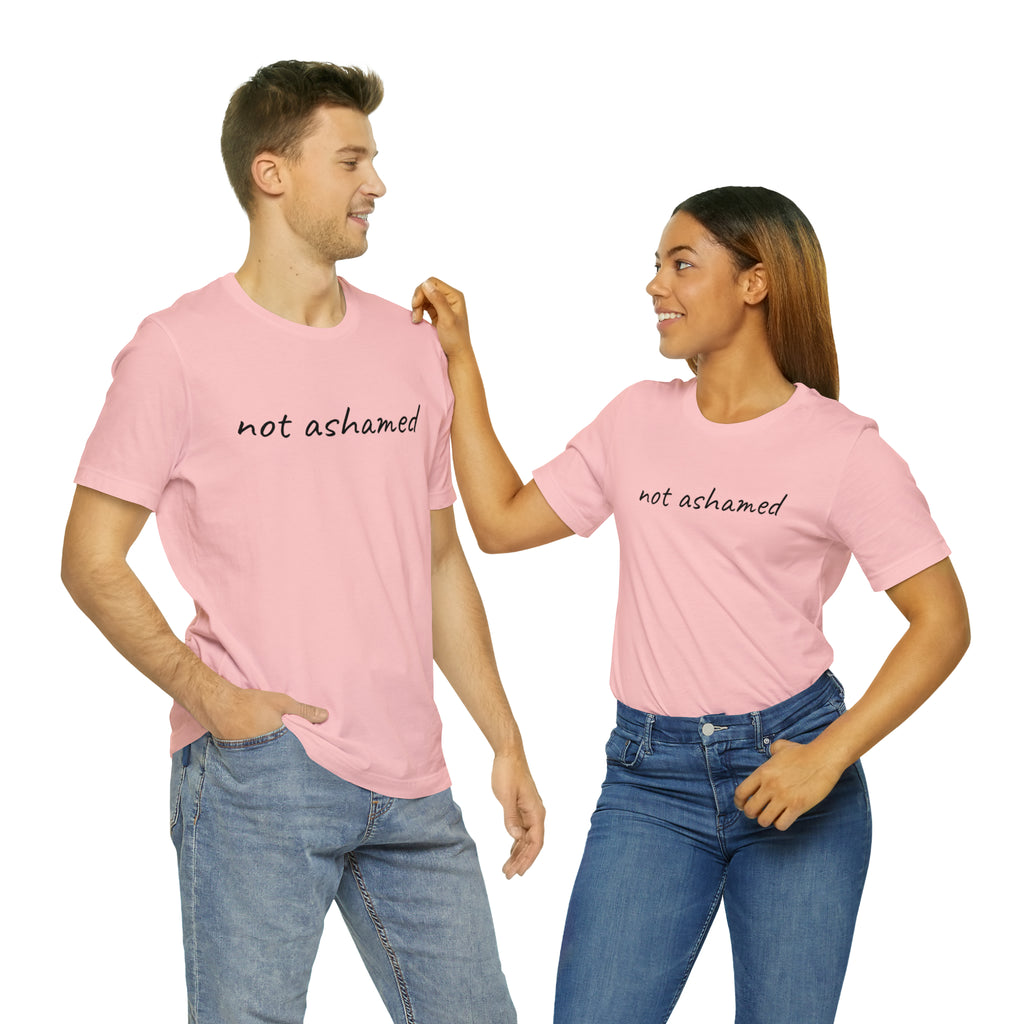 Not Ashamed - Unisex Jersey Short Sleeve Tee