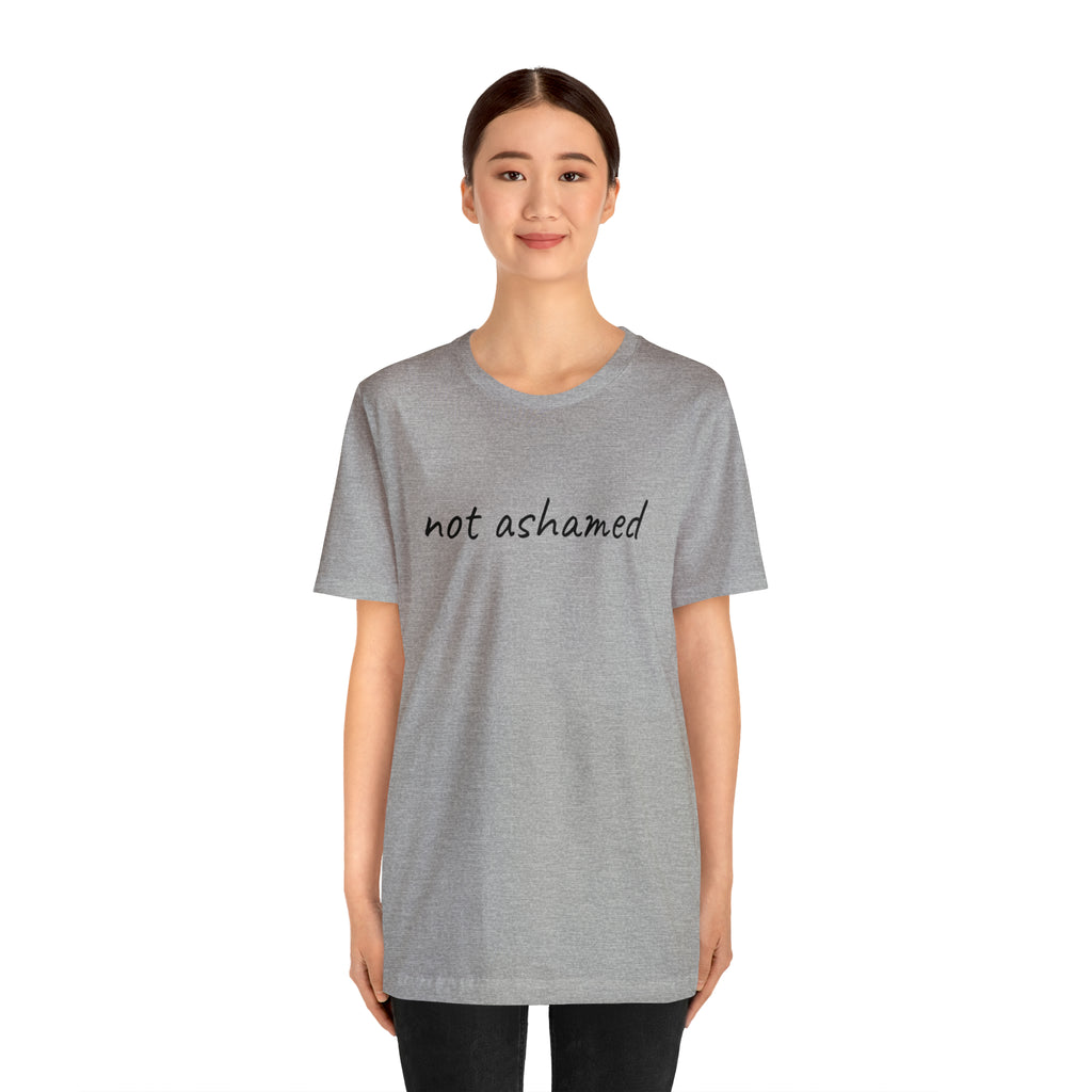 Not Ashamed - Unisex Jersey Short Sleeve Tee