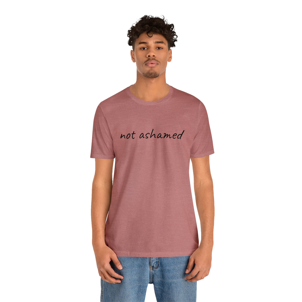 Not Ashamed - Unisex Jersey Short Sleeve Tee