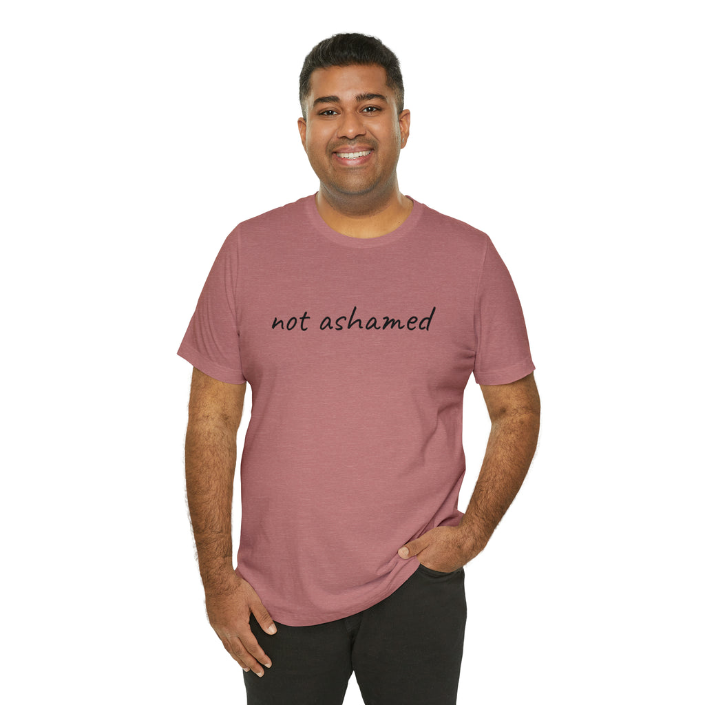 Not Ashamed - Unisex Jersey Short Sleeve Tee