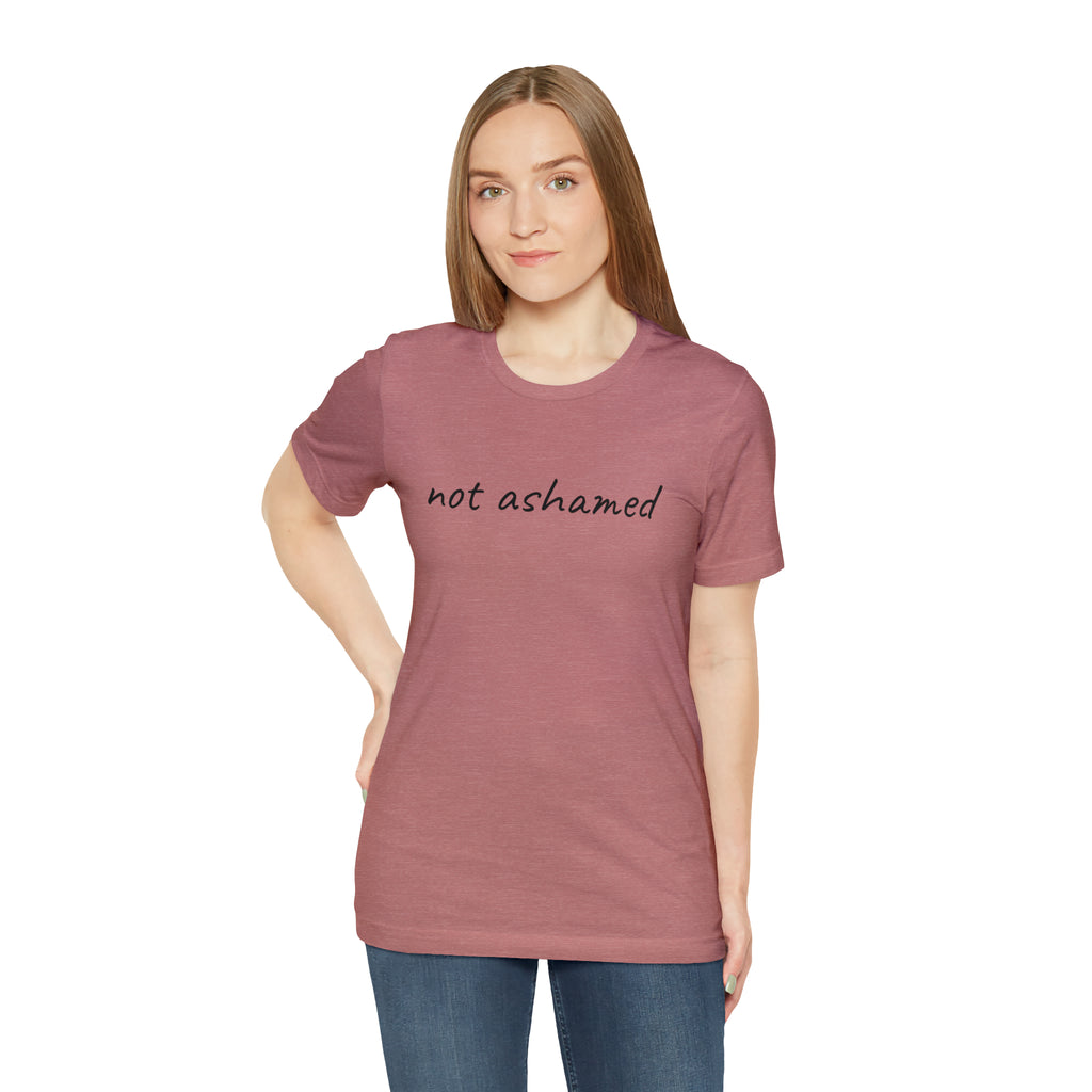 Not Ashamed - Unisex Jersey Short Sleeve Tee