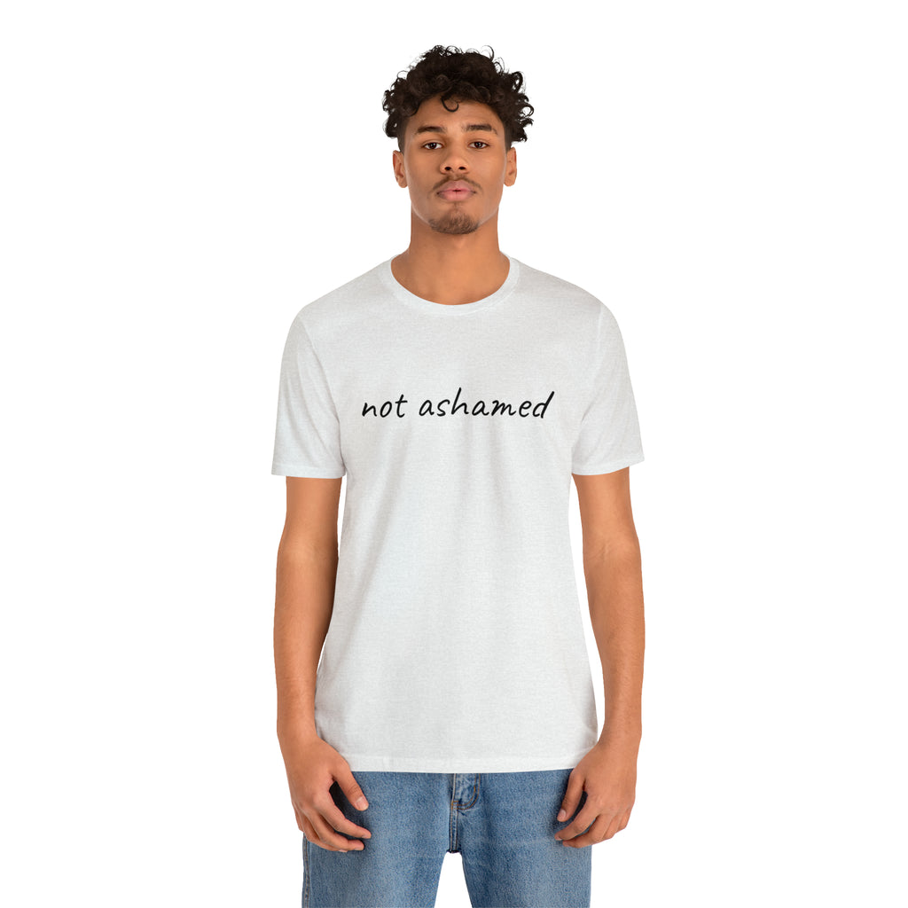Not Ashamed - Unisex Jersey Short Sleeve Tee