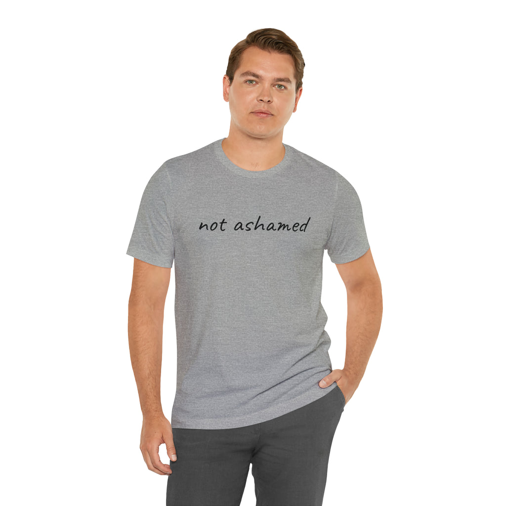 Not Ashamed - Unisex Jersey Short Sleeve Tee
