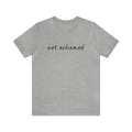 Not Ashamed - Unisex Jersey Short Sleeve Tee
