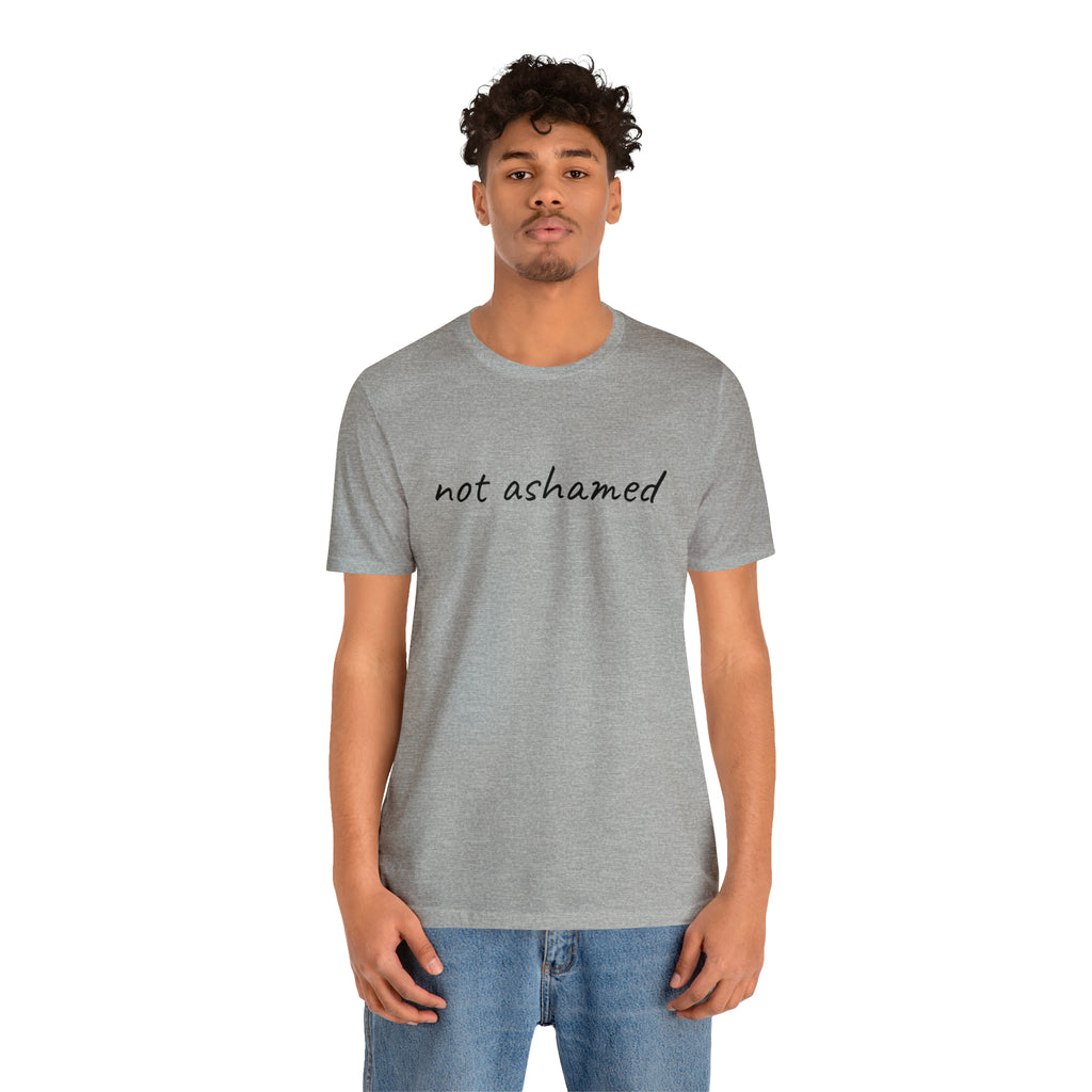 Not Ashamed - Unisex Jersey Short Sleeve Tee