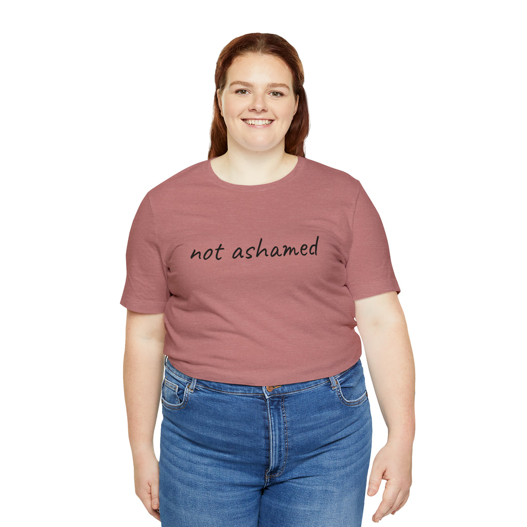 Not Ashamed - Unisex Jersey Short Sleeve Tee