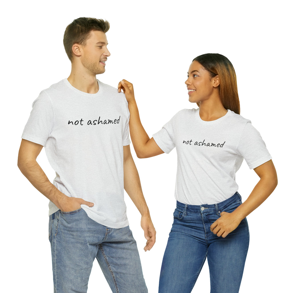 Not Ashamed - Unisex Jersey Short Sleeve Tee