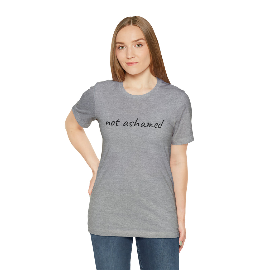 Not Ashamed - Unisex Jersey Short Sleeve Tee