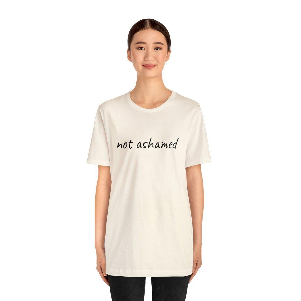Not Ashamed - Unisex Jersey Short Sleeve Tee